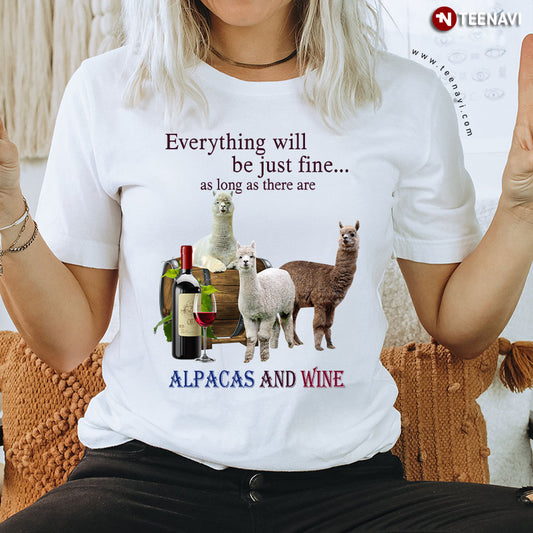 Everything Will Be Just Fine As Long As There Are Alpacas And Wine T-Shirt