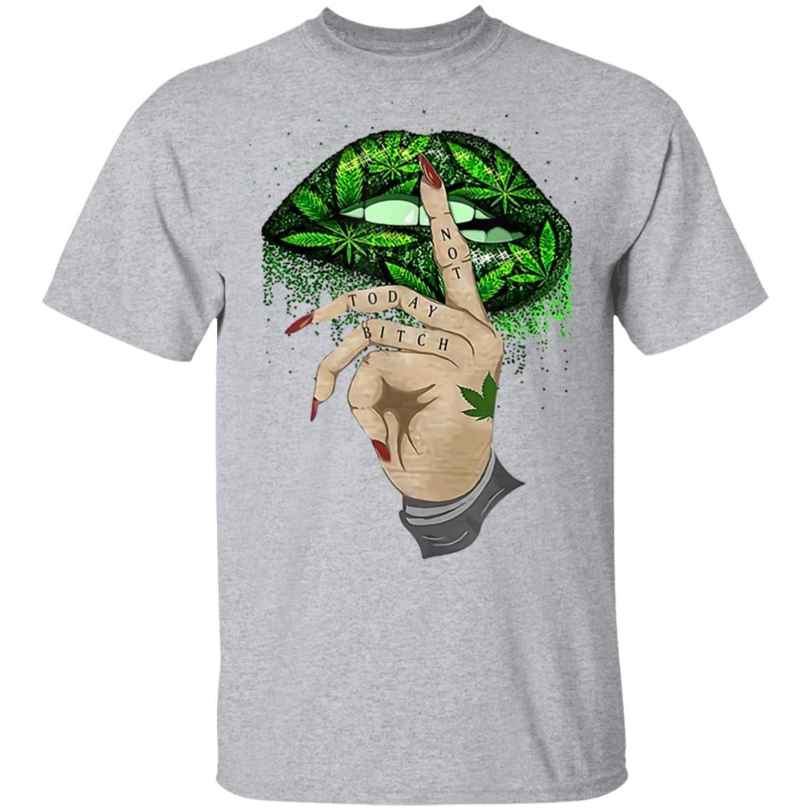 Not Today Bitch Shhh Cannabis Weed Lips shirts