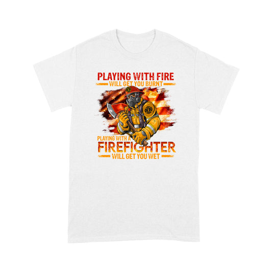 Firefighter T-shirt Playing With Fire Will Get You Burn Special Gift For Dad Papa Grandpa