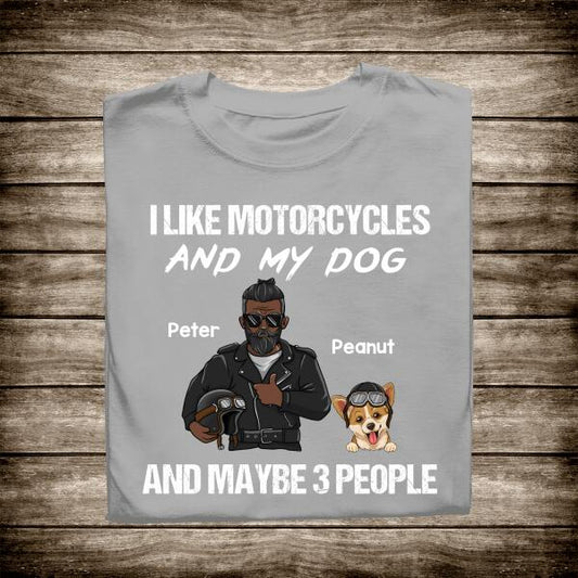 I Like Motorcycles An My Dog And Maybe 3 People Personalized T-Shirt, Best Gift For Dad and Grandpa