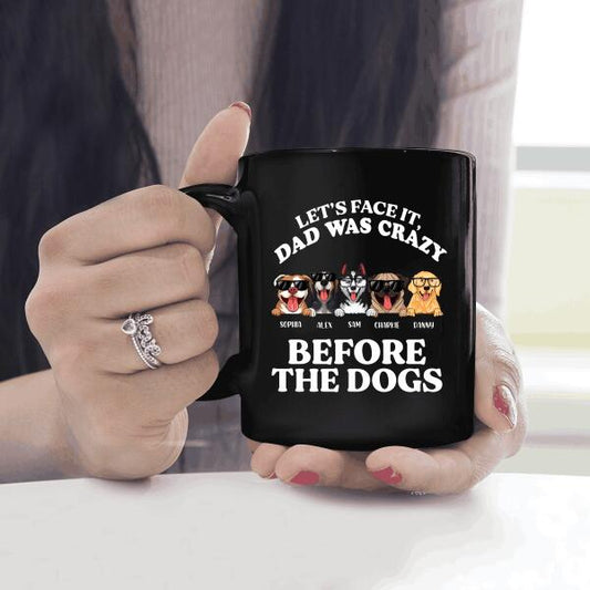 Let's Face It Dad Was Crazy Before The Dogs Personalized Mug Gift For Dad Father Bonus Dad