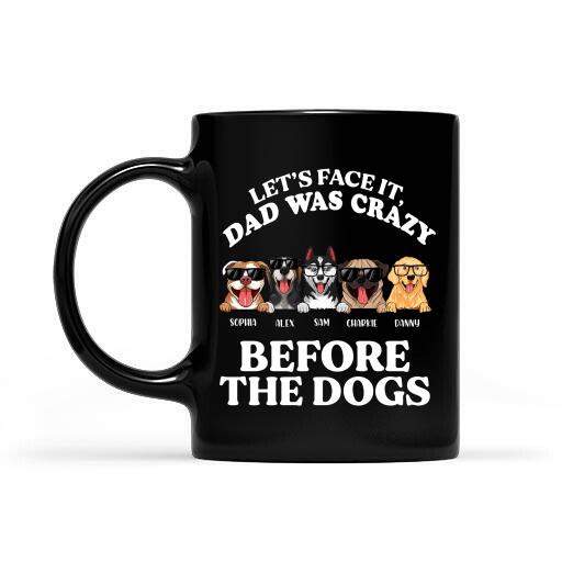 Let's Face It Dad Was Crazy Before The Dogs Personalized Mug Gift For Dad Father Bonus Dad