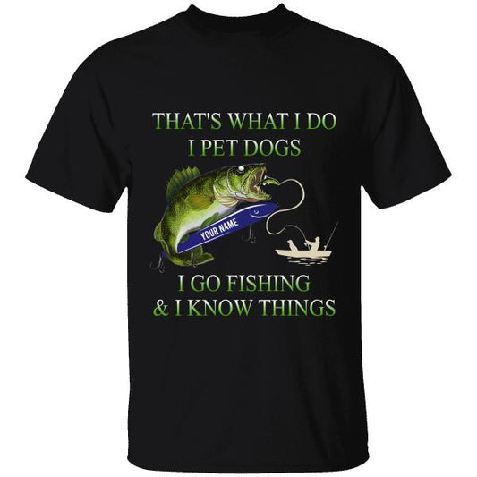 That's What I Do I Pet Dogs I Go Fishing And I Know Things Personalized T-Shirt, Mug, Best Gifts For Friends And Fishing Lovers
