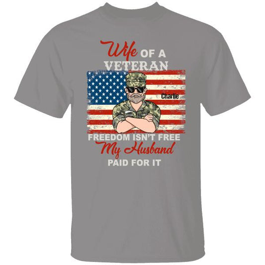 Wife Of A Veteran Freedom Is'nt Free My Husband Paid For It Personalzied T-shirt For You Special Gift