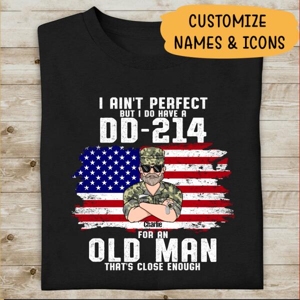 I Ain't Perfect But I Do Have A DD-214 For An Old Man That's Close Enough Personalized T-shirt, Best Gift For Veterans Day