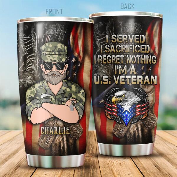 I Served I Sacrificed I Regret Nothing I'm A U.S Veteran Personalized Tumbler, Best Gift For Veterans