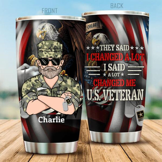 They Said I Changed A Lot I Said A Lot Changed Me Personalized Tumbler Gift For Veteran Papa Dad Grandpa