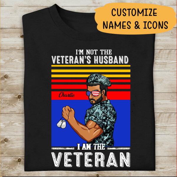I'm Not The Veteran's Husband I Am The Veteran Personalized T-shirt, Best Gift For Dad Grandpa Veterans