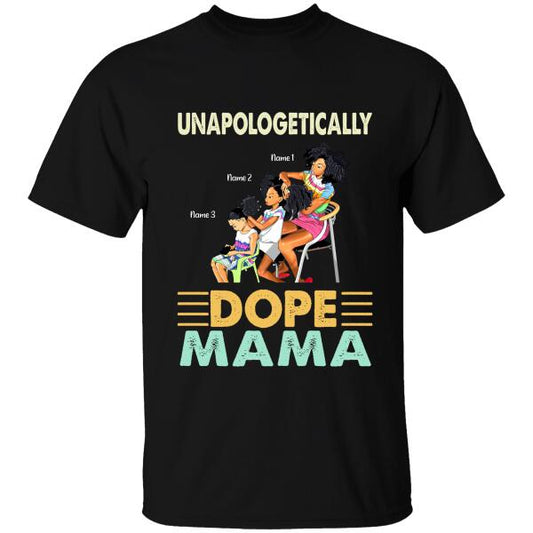 Unapologetically Dope Mama Personalized T-shirt, Best Gift For Black Mom