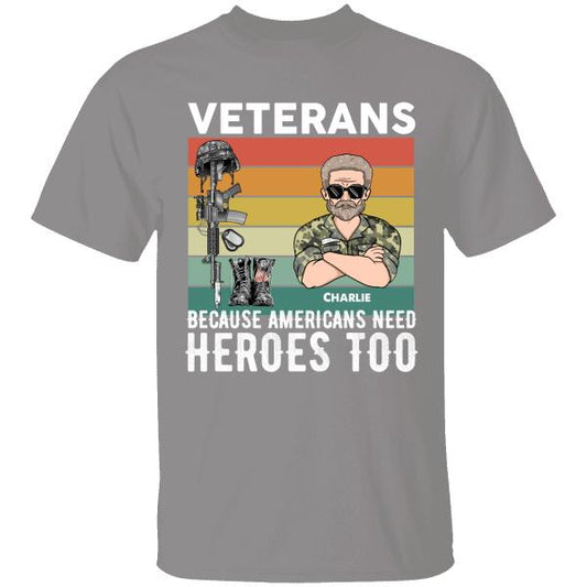 Veteran Because American Needs Heroes Too Personalized T-shirt For Dad Papa Grandpa Cool Version