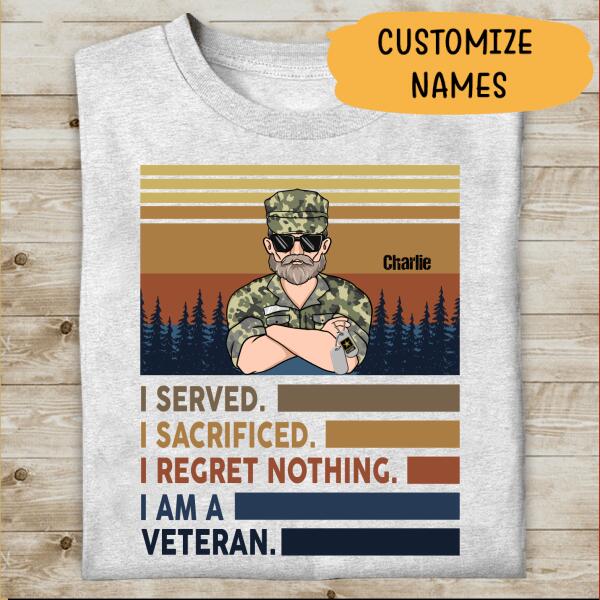 I Served I Sacrified I Regret Nothing Personalized T-shirt For Dad Grandpa Papa Veteran Shirt Amazing Gift