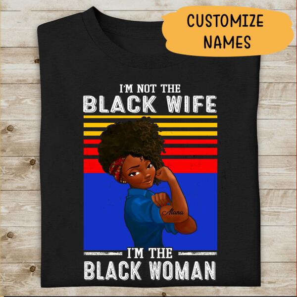 Personalized Name I'm Not The Black Wife I'm The Black Woman T-shirt, Best Gift For Black Mom