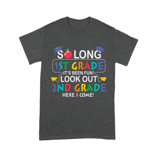 So long 1St Grade It's Been Fun! Look Out 2ND Grade Here I Come Standard T-Shirt