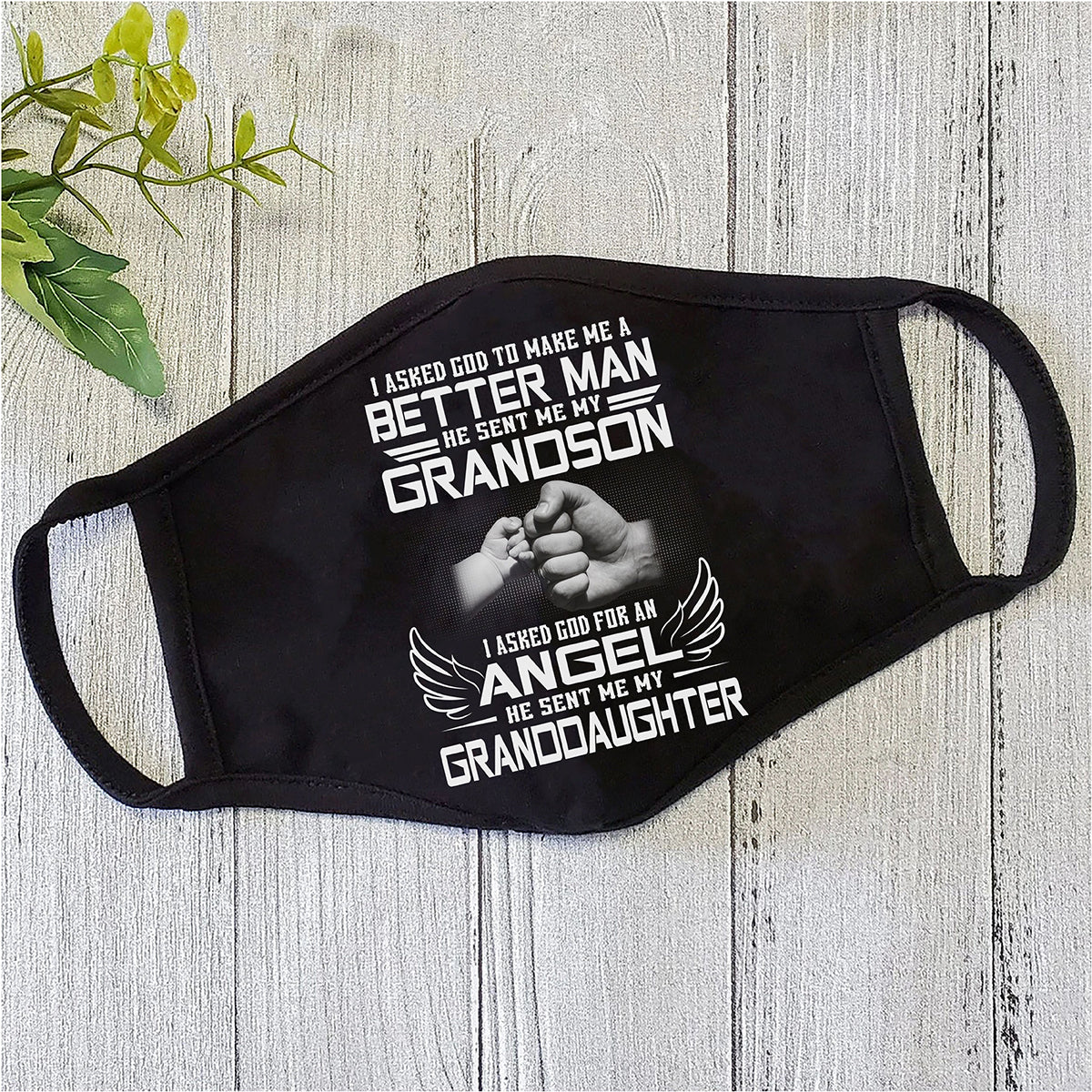 I Asked God To Make Me A Better Man He Sent Me My Grandson Face Mask TN
