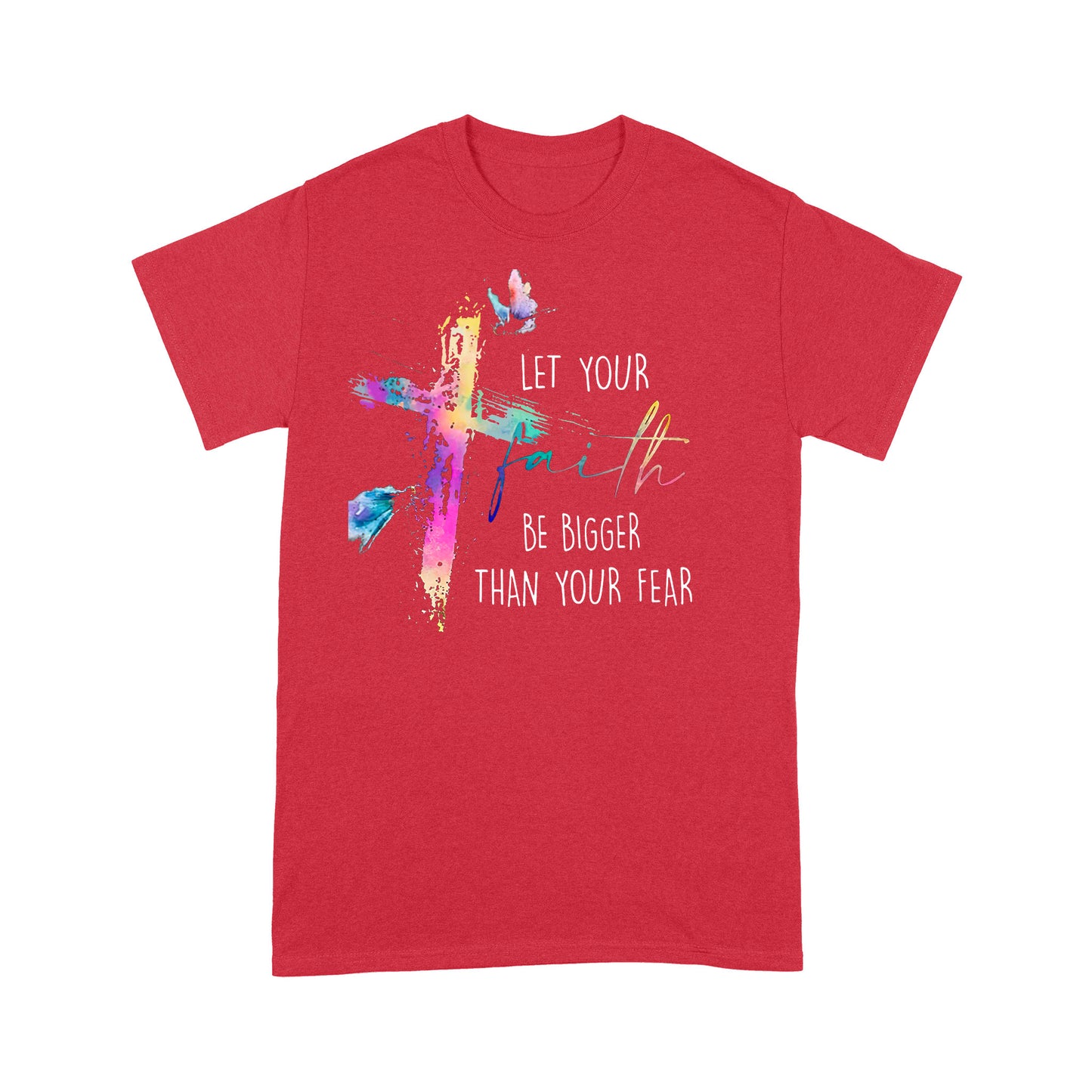 Let your Faith be Bigger than your Fear Christian T-Shirt
