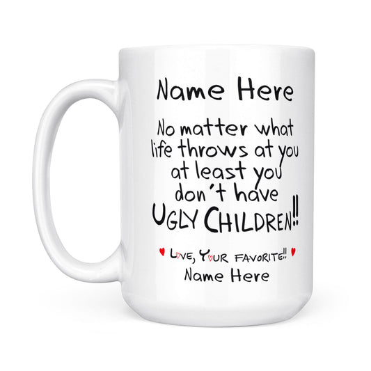 Best Gift For Mom Or Dad Personalized White Mug You Don't Have Ugly Children