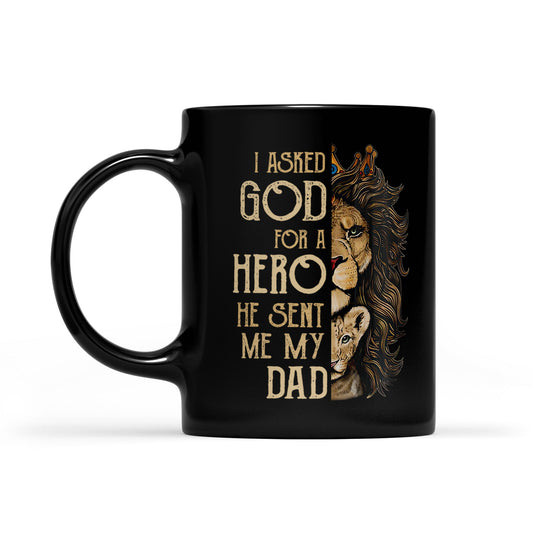 Best Gift For Dad Black Mug I Asked God For A Hero