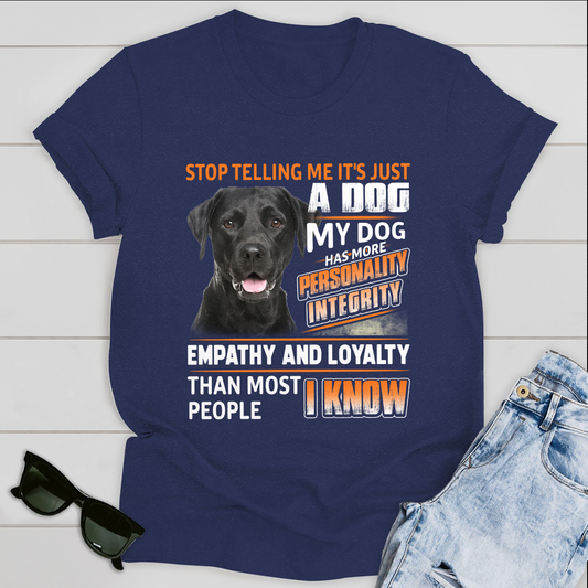 Dog T-shirt Stop Telling Me It's Just A Dog