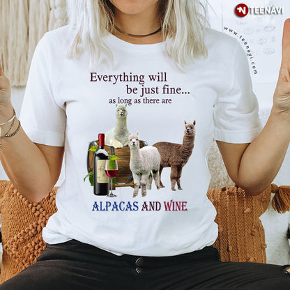 Everything Will Be Just Fine As Long As There Are Alpacas And Wine T-Shirt