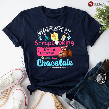 Weekend Forecast Scrapbooking With A Chance Of Chocolate T-Shirt