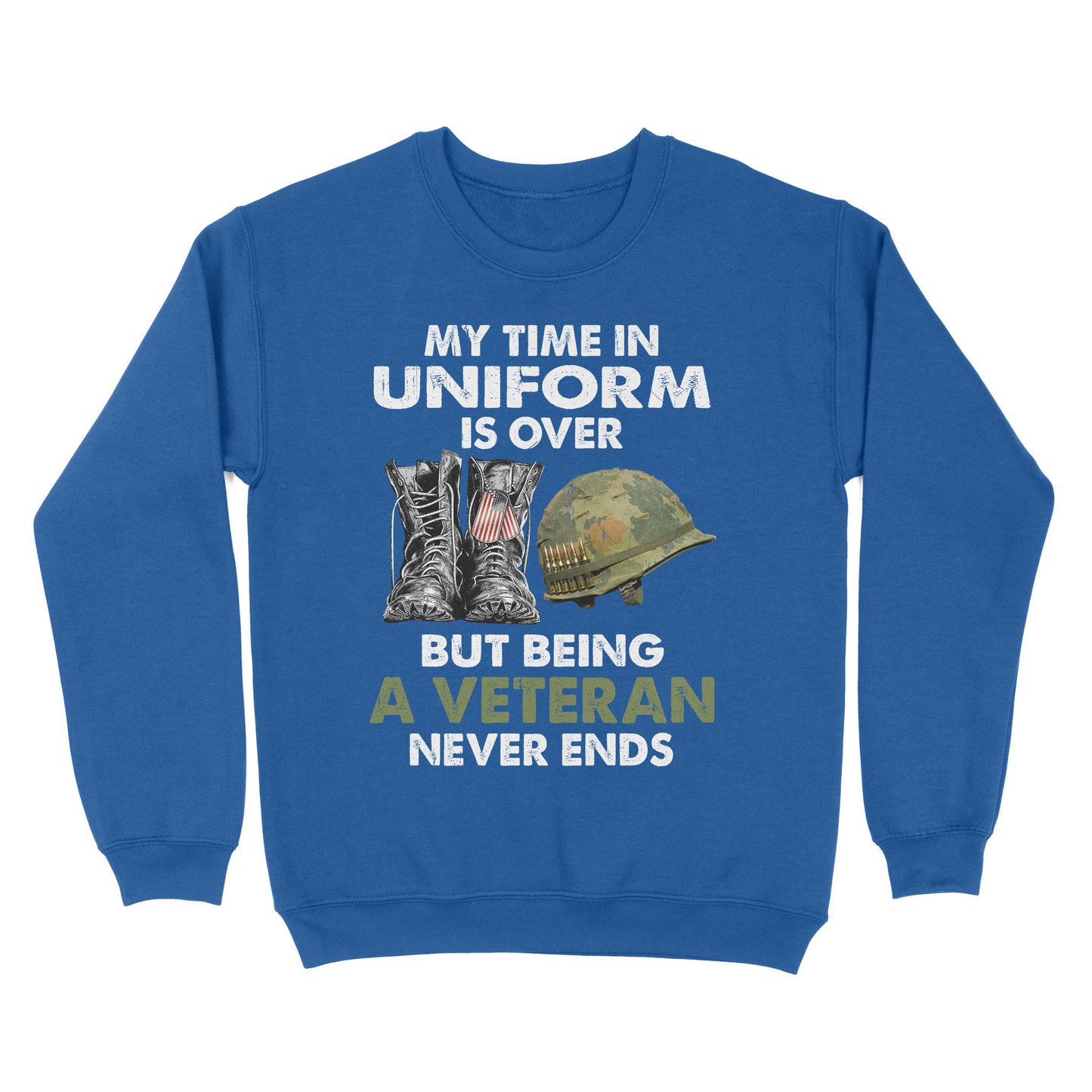 My Time In Uniform Is Over But Being A Veteran Never Ends Standard Crew Neck Sweatshirt