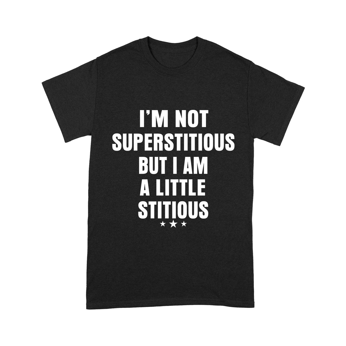 I am not Superstitious but I am a little Stitious T-Shirt