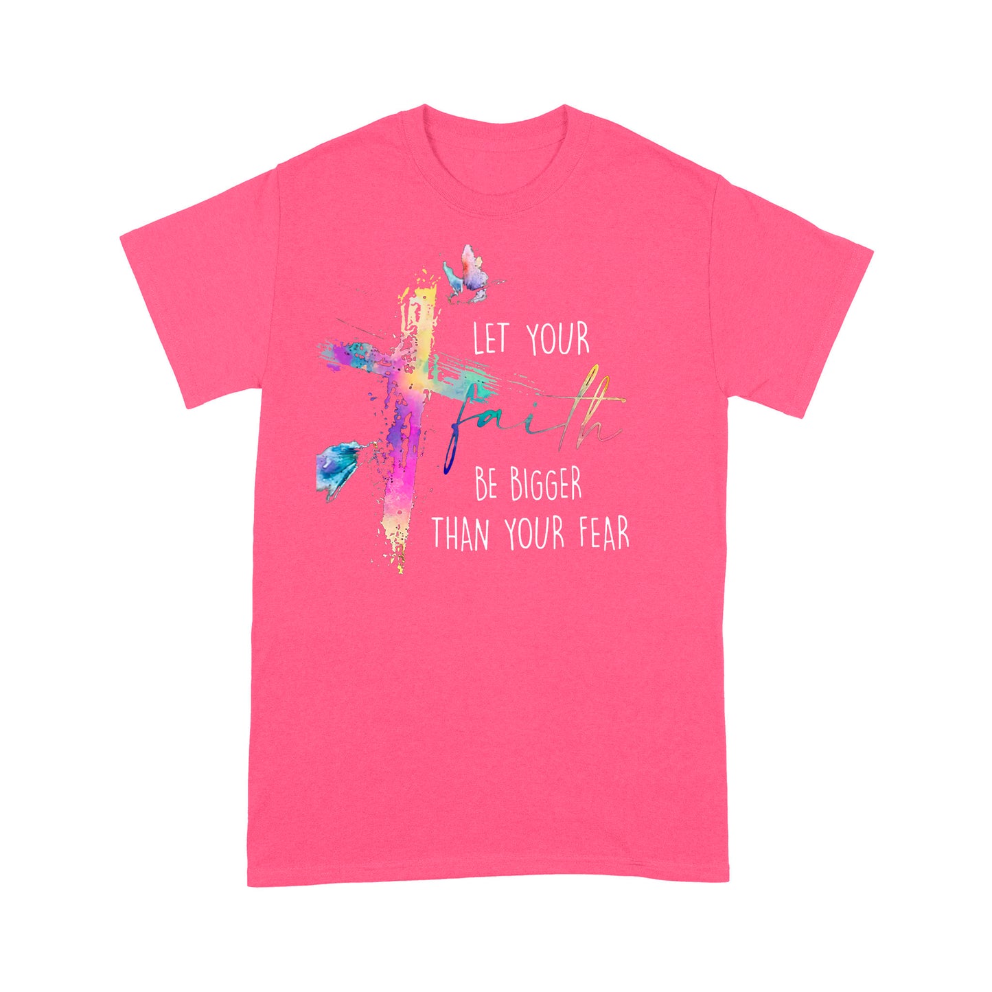 Let your Faith be Bigger than your Fear Christian T-Shirt