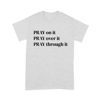 Pray on it Pray over it Pray through it Christian Prayer T-Shirt