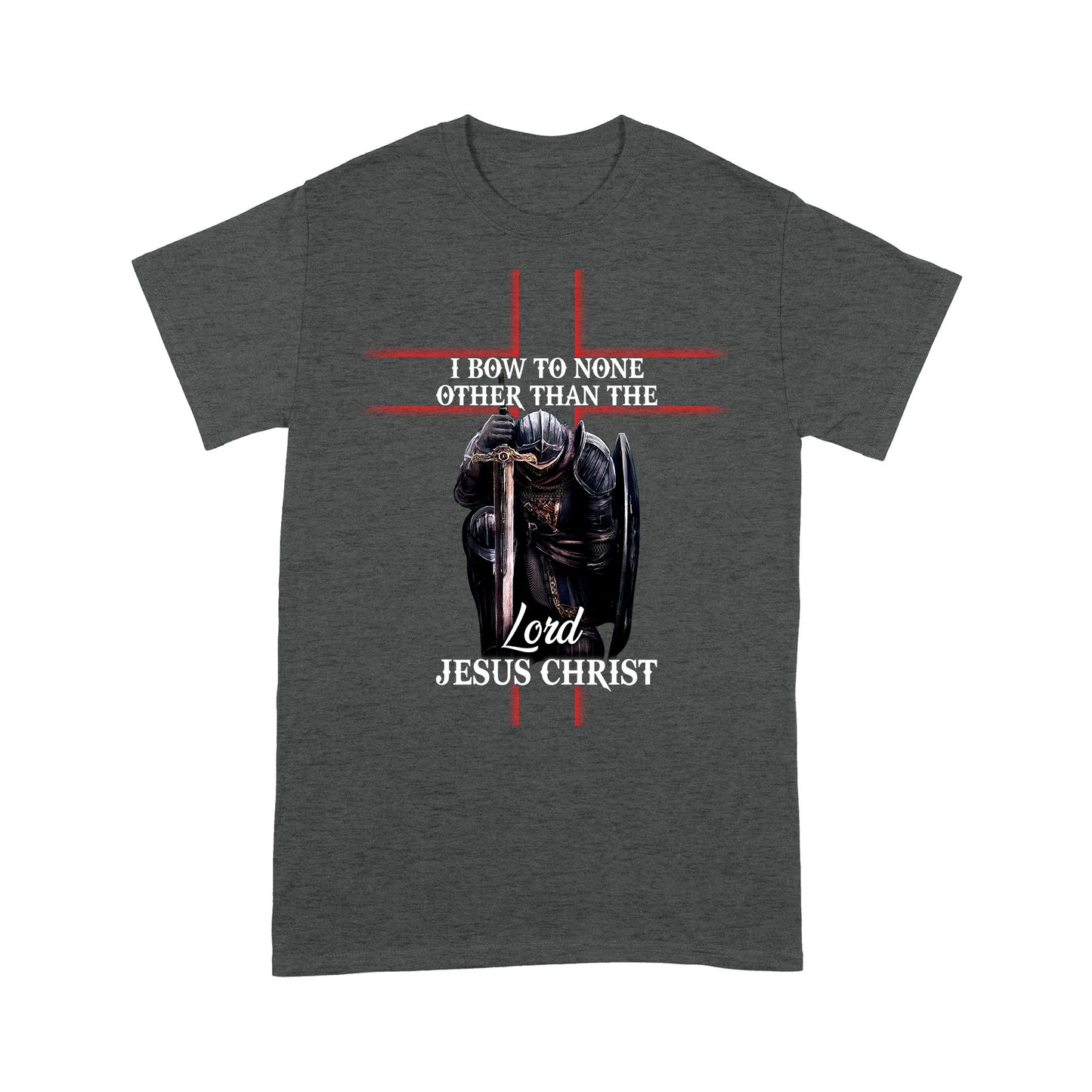 I Bow To None Other Than Lord-Jesus Christ Standard T-shirt TA