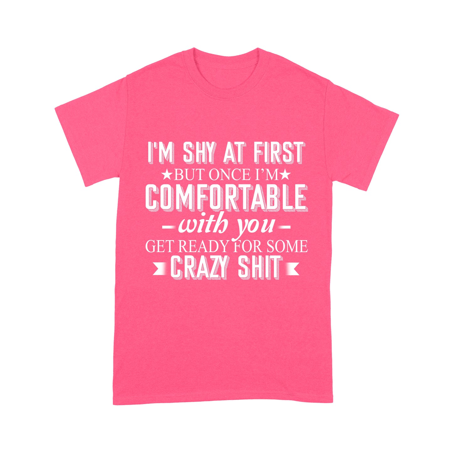 I am Shy at first but once i am comfortable T-Shirt