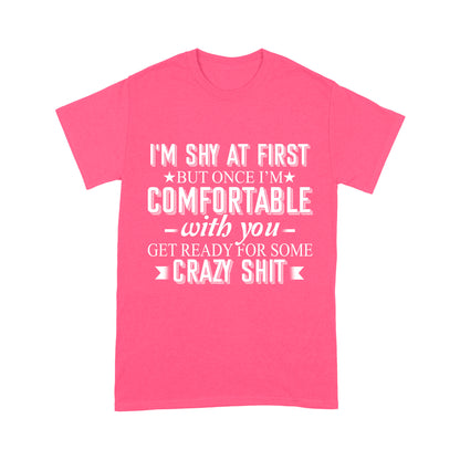 I am Shy at first but once i am comfortable T-Shirt
