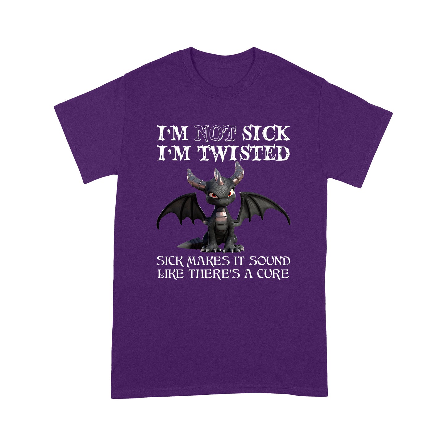 Dragon I'm Not Sick I'm Twisted Standard T-shirt