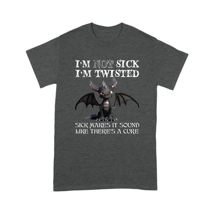Dragon I'm Not Sick I'm Twisted Standard T-shirt