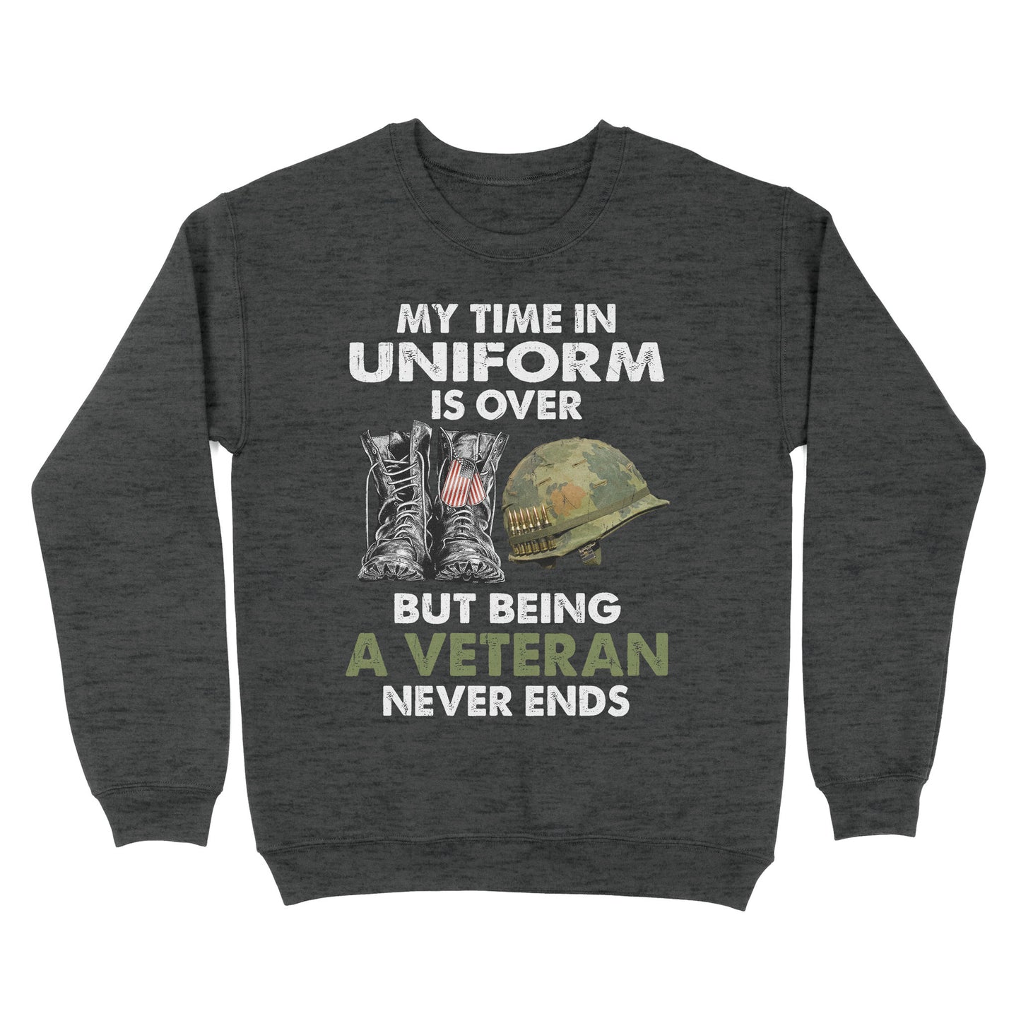 My Time In Uniform Is Over But Being A Veteran Never Ends Standard Crew Neck Sweatshirt
