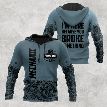 Personalized Mechanic I'm Here Because You Broke Something 3D All Over Printed Hoodie For Men and Women TN