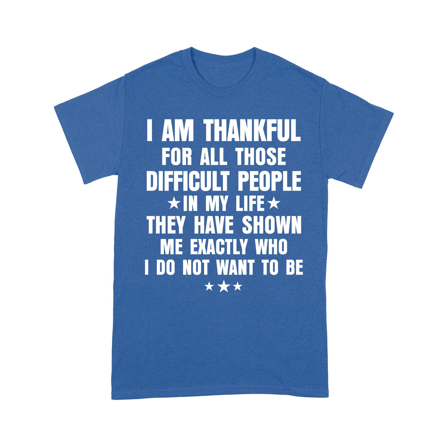 I am Thankful for all those difficult people in my life T-Shirt