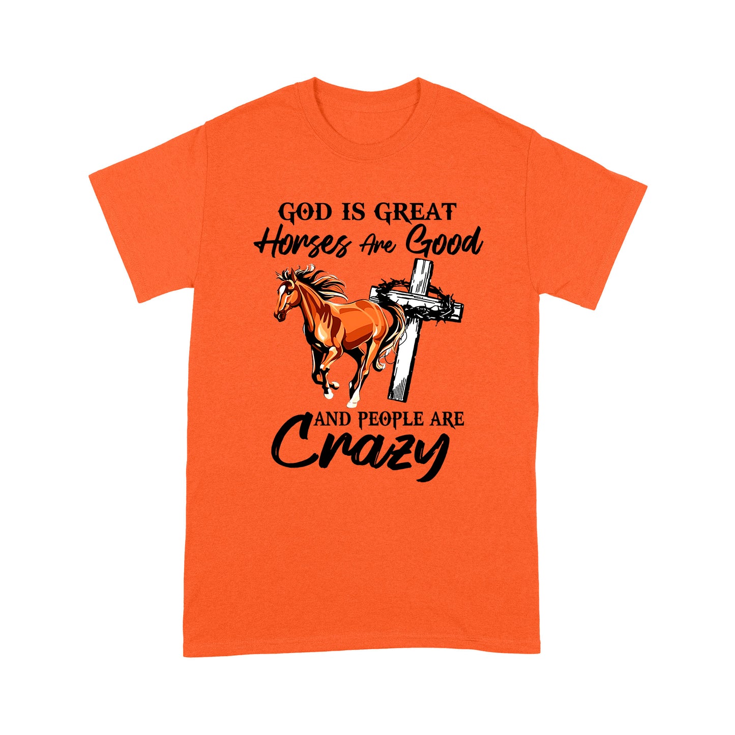 Horse T-shirt God Is Great Horses Are Good And People Are Crazy MEI