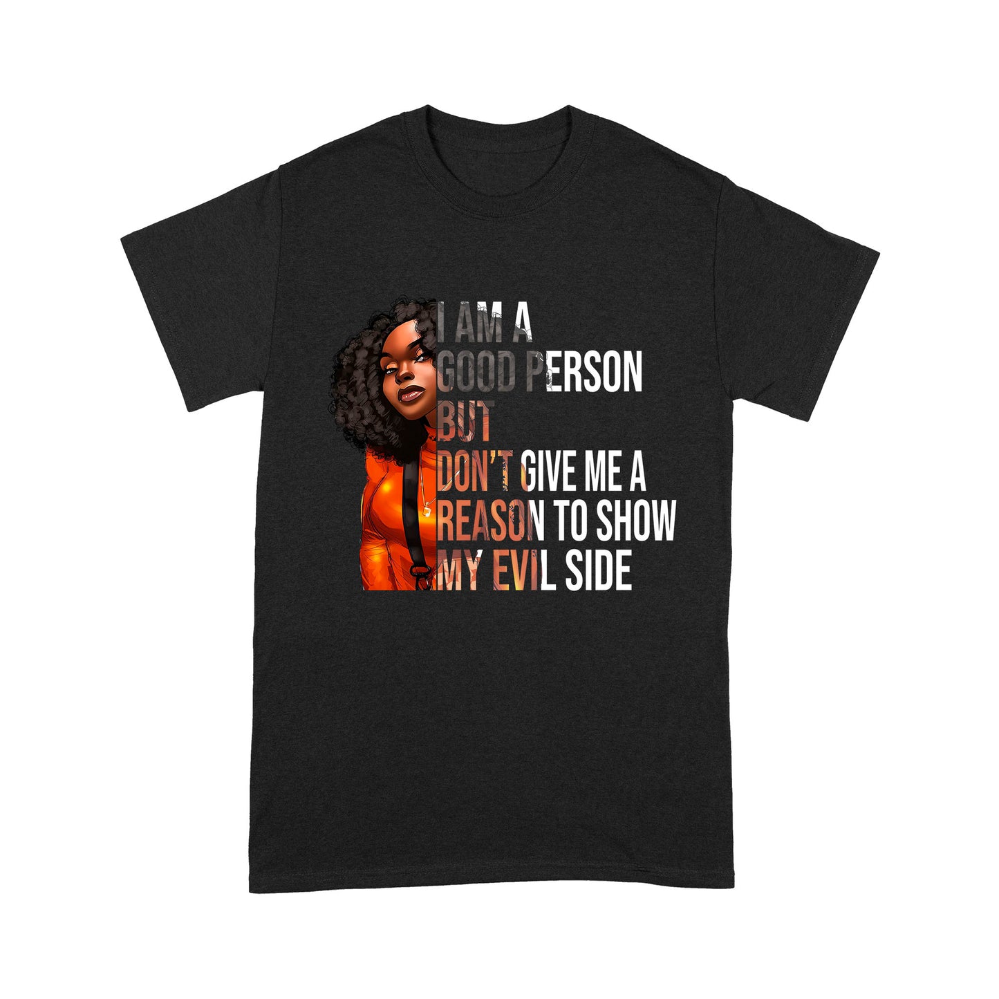 I Am A Good Person But Don't Give Me A Reason To Show My Evil Side Standard T-Shirt, Unique Gift For Black Girls & Women
