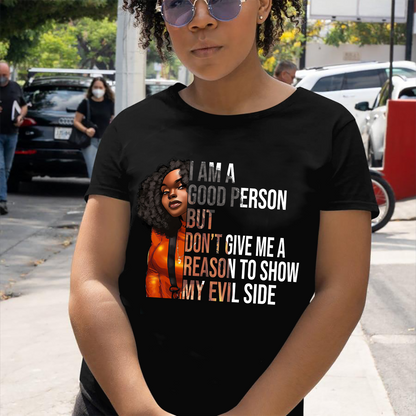 I Am A Good Person But Don't Give Me A Reason To Show My Evil Side Standard T-Shirt, Unique Gift For Black Girls & Women
