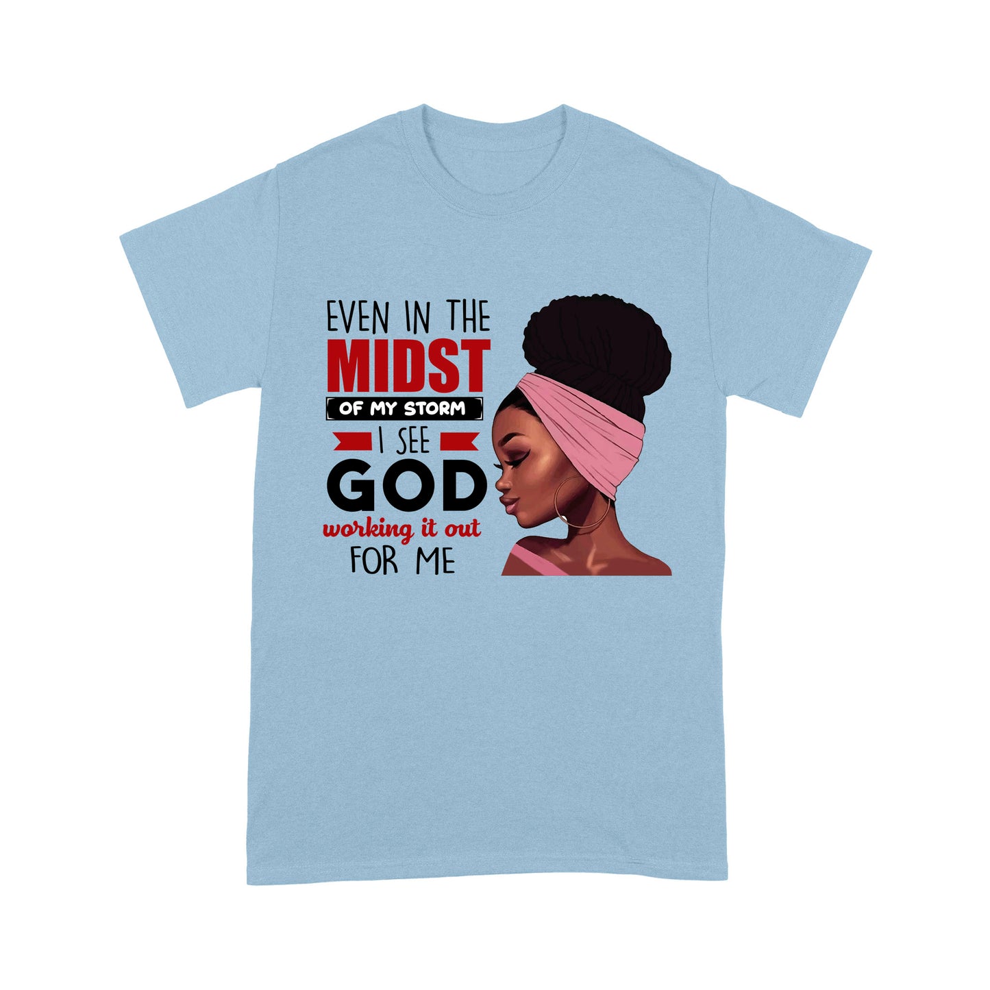 Even In The Midst Of My Storm Special Black Girl T-shirt