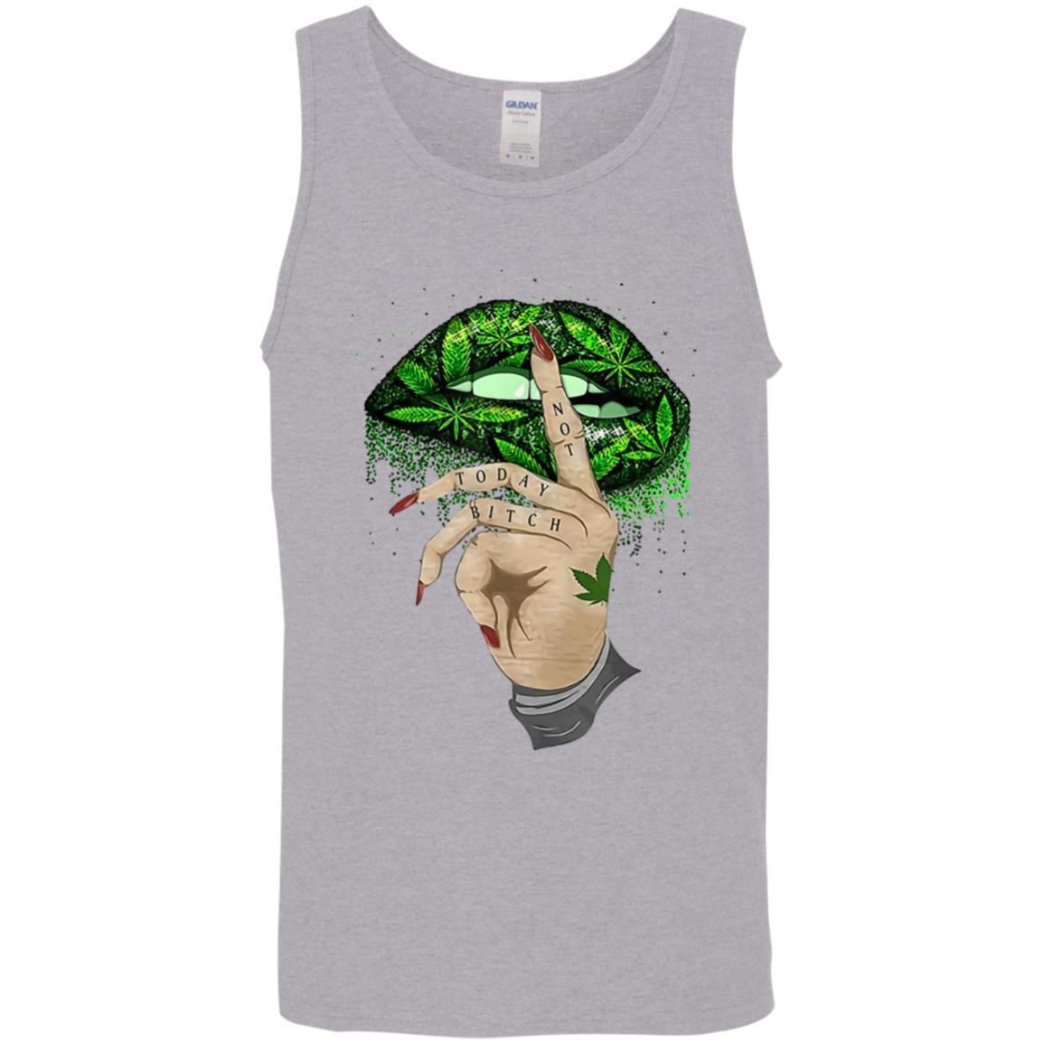 Not Today Bitch Shhh Cannabis Weed Lips shirts