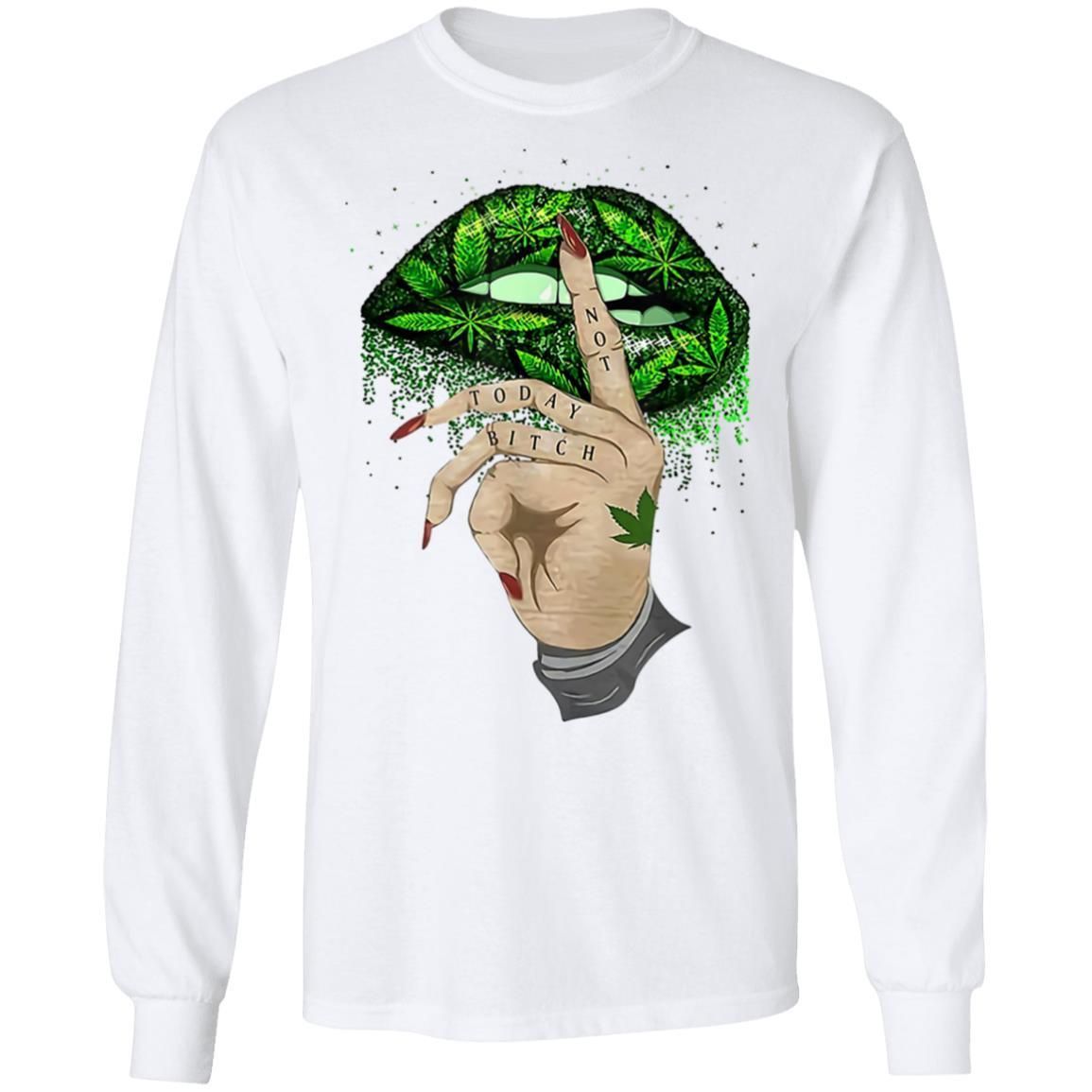 Not Today Bitch Shhh Cannabis Weed Lips shirts