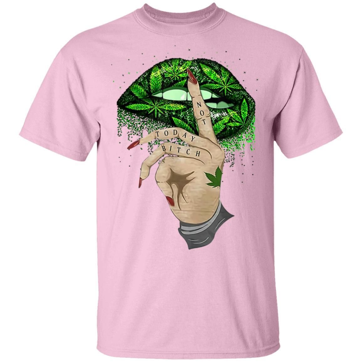 Not Today Bitch Shhh Cannabis Weed Lips shirts