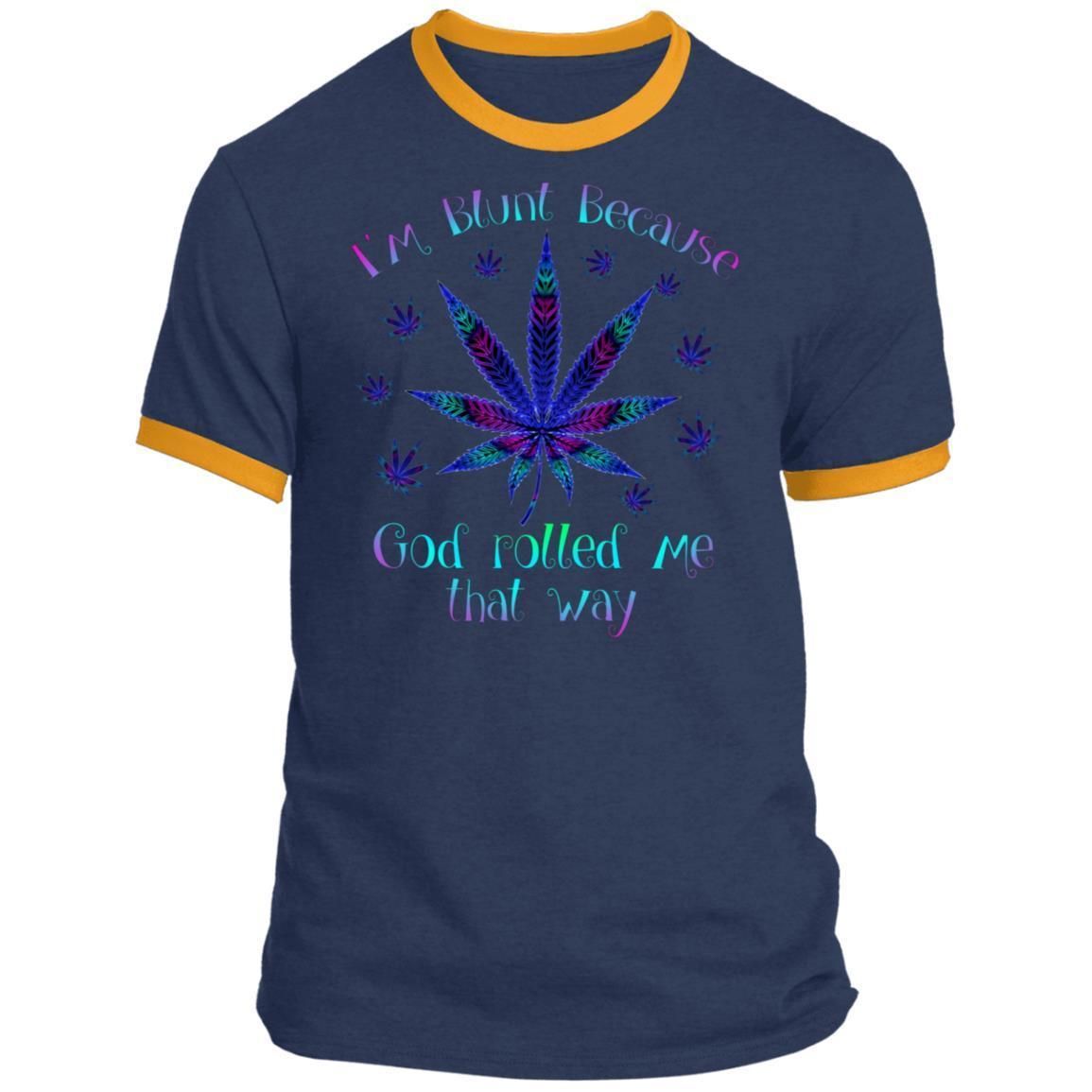 I'm blunt because God rolled me that way weed shirts