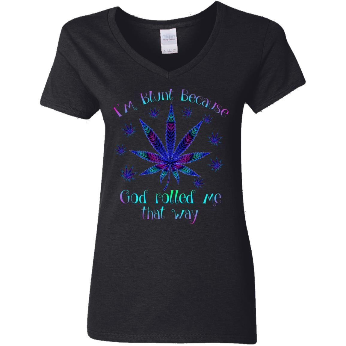 I'm blunt because God rolled me that way weed shirts