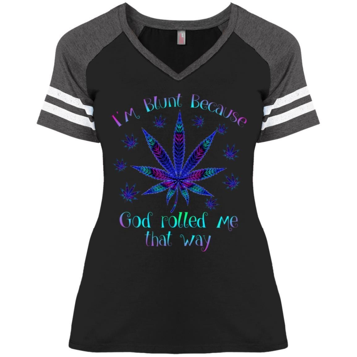I'm blunt because God rolled me that way weed shirts