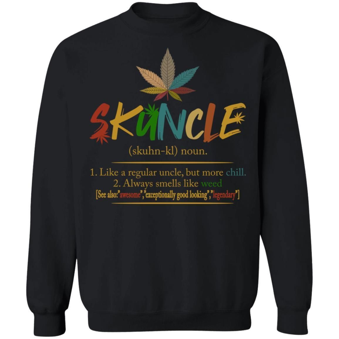 Skuncle Definition Weed Uncle Like A Regular Uncle But More Chill shirts