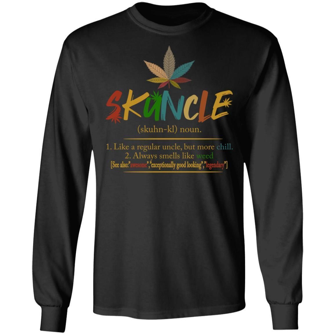 Skuncle Definition Weed Uncle Like A Regular Uncle But More Chill shirts