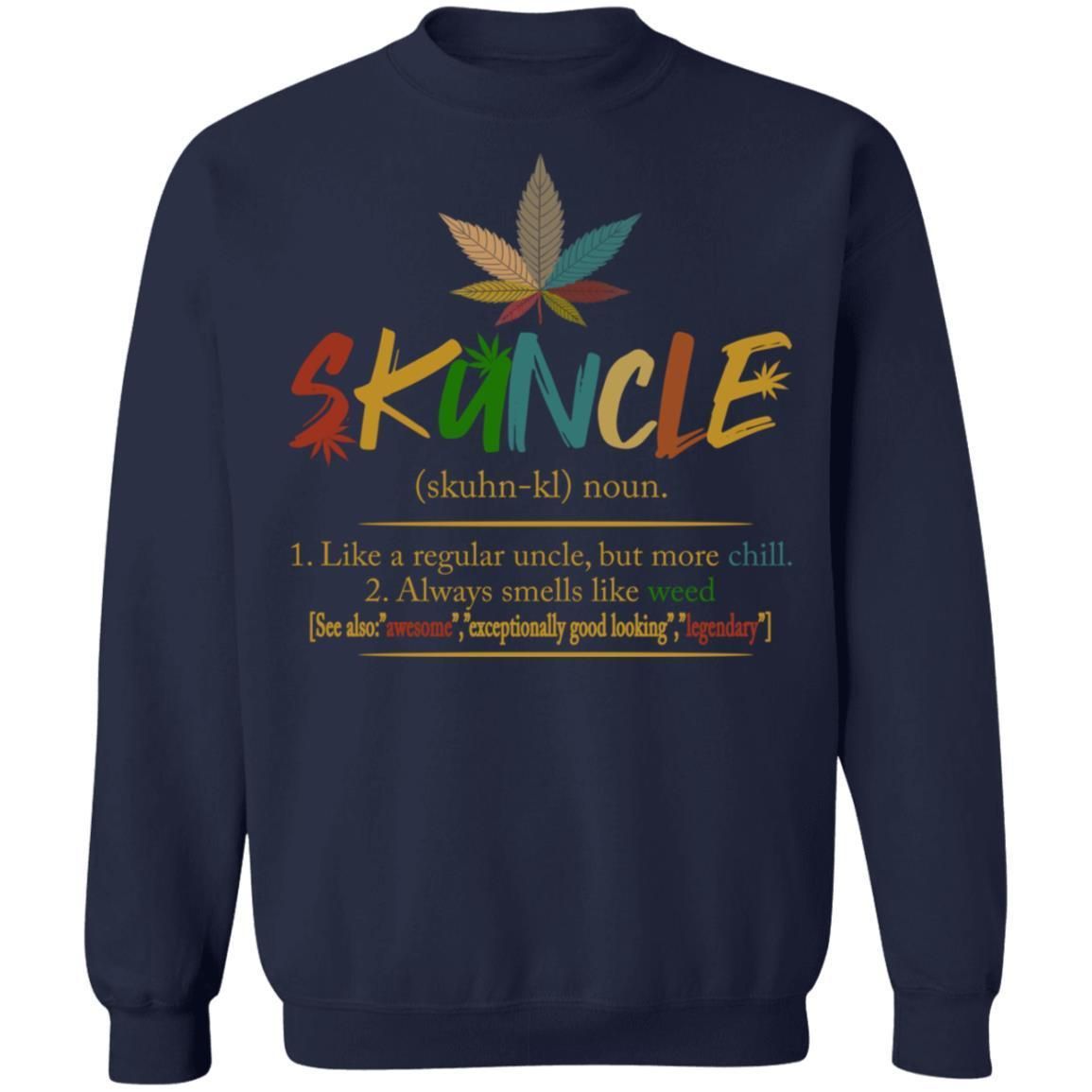 Skuncle Definition Weed Uncle Like A Regular Uncle But More Chill shirts