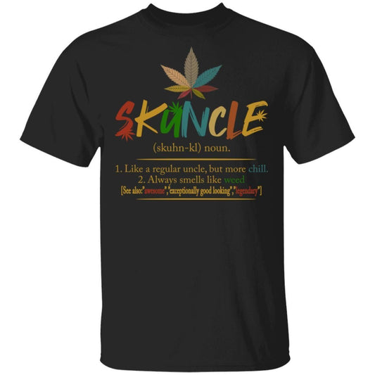 Skuncle Definition Weed Uncle Like A Regular Uncle But More Chill shirts